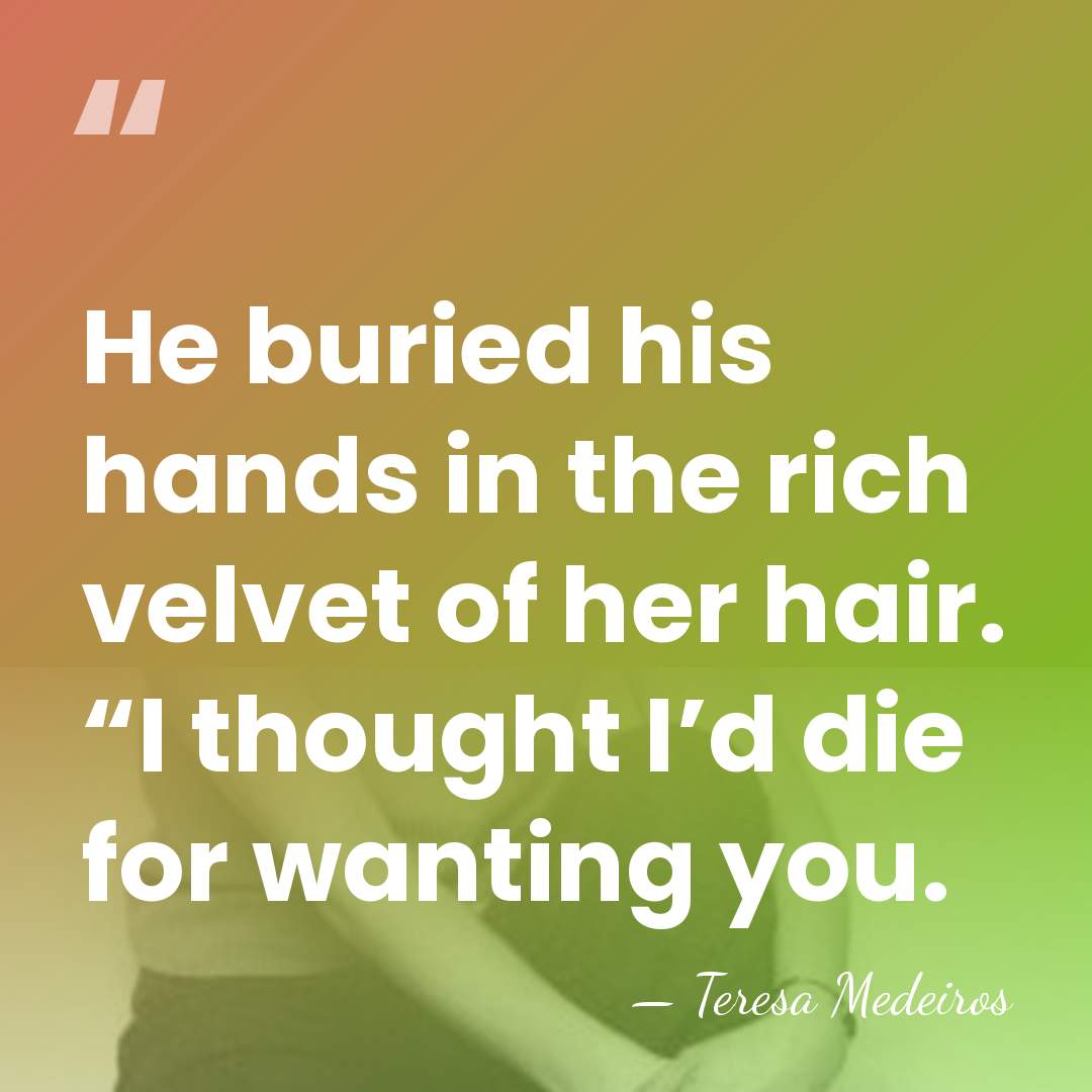He buried his hands in the rich velvet of her hair. “I&hellip; - Teresa Medeiros