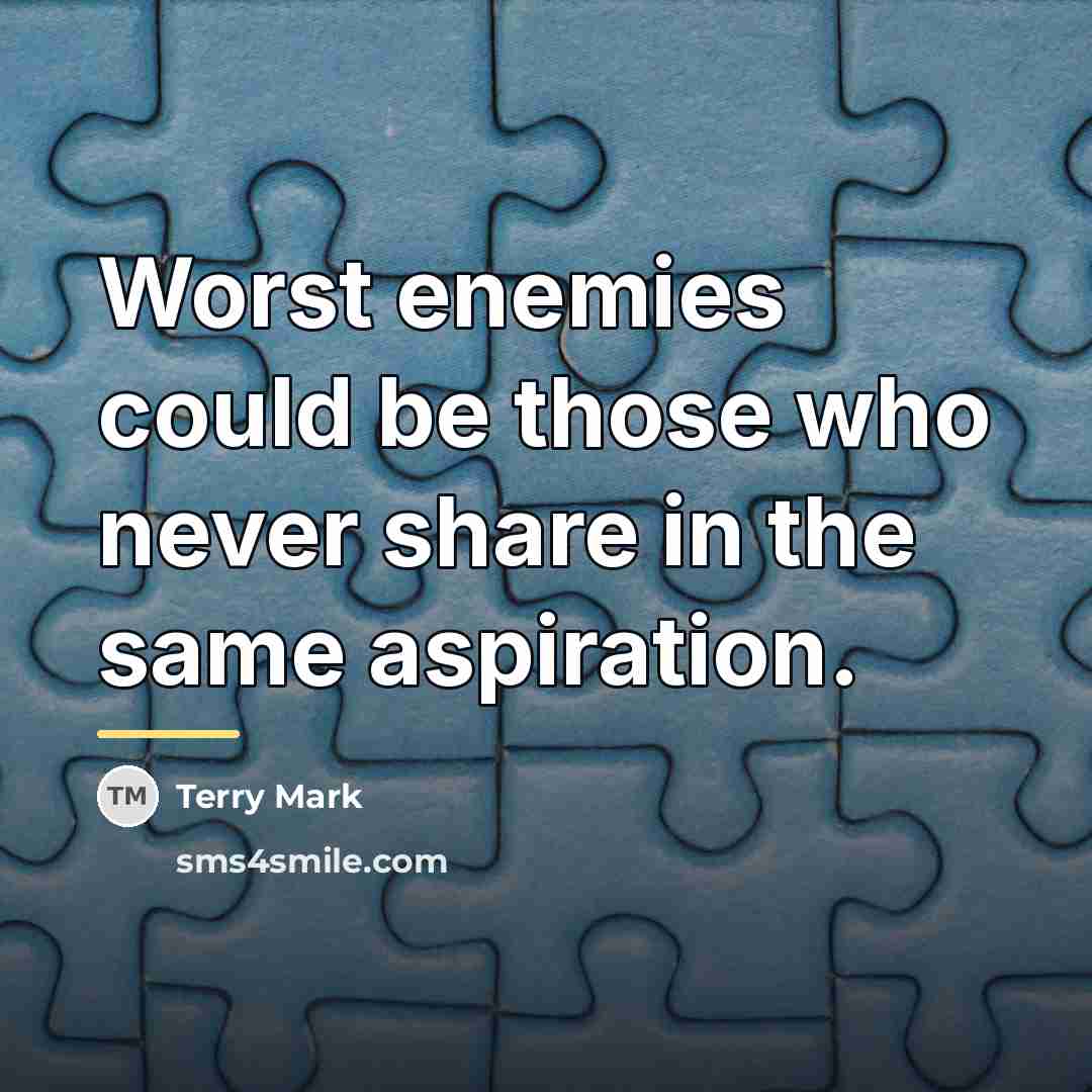 “Worst enemies could be those who never share in the…” quote by Terry Mark
