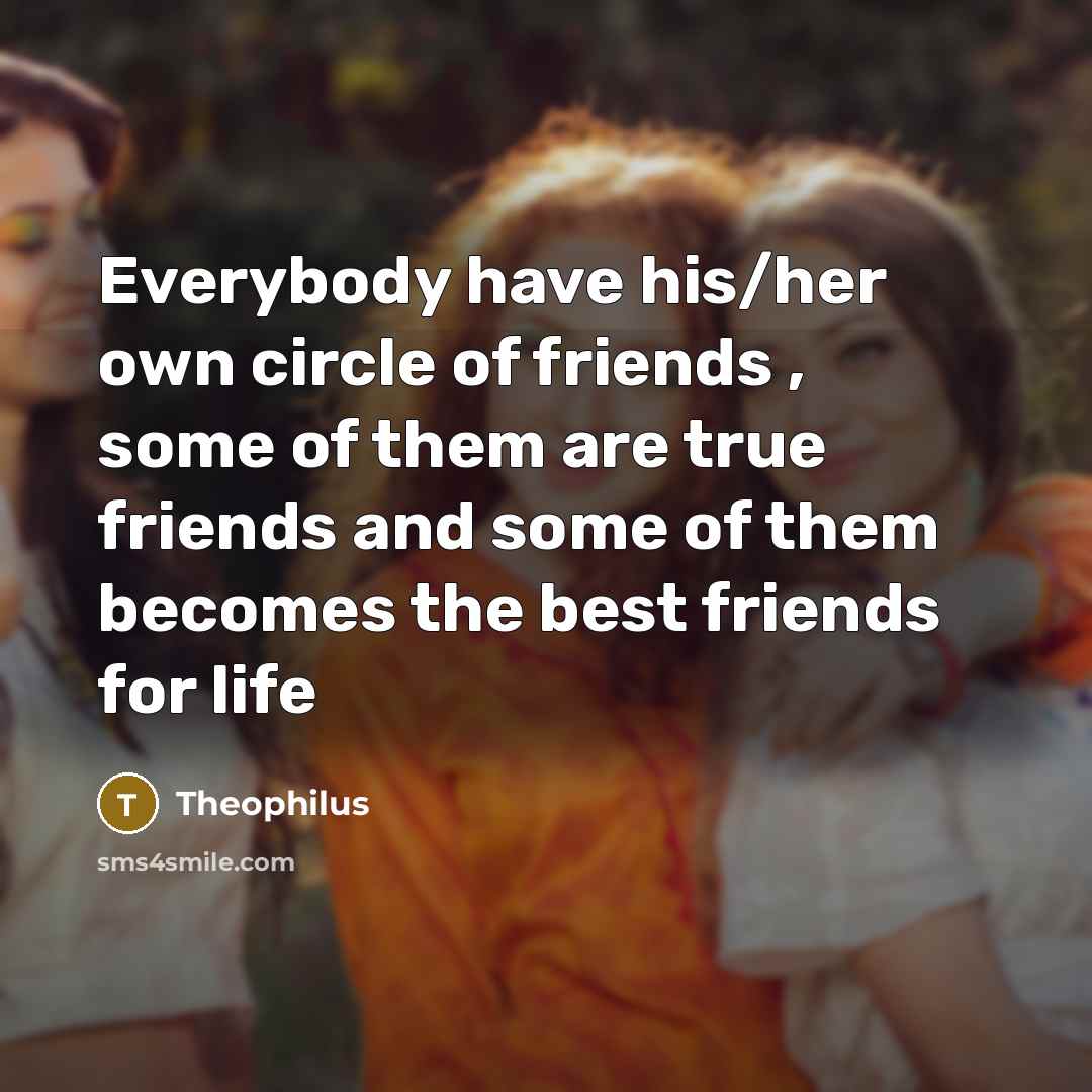 “Everybody have his/her own circle of friends , some of…” quote by Theophilus