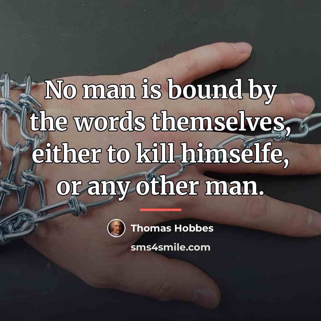 “No man is bound by the words themselves, either to…” quote by Thomas Hobbes