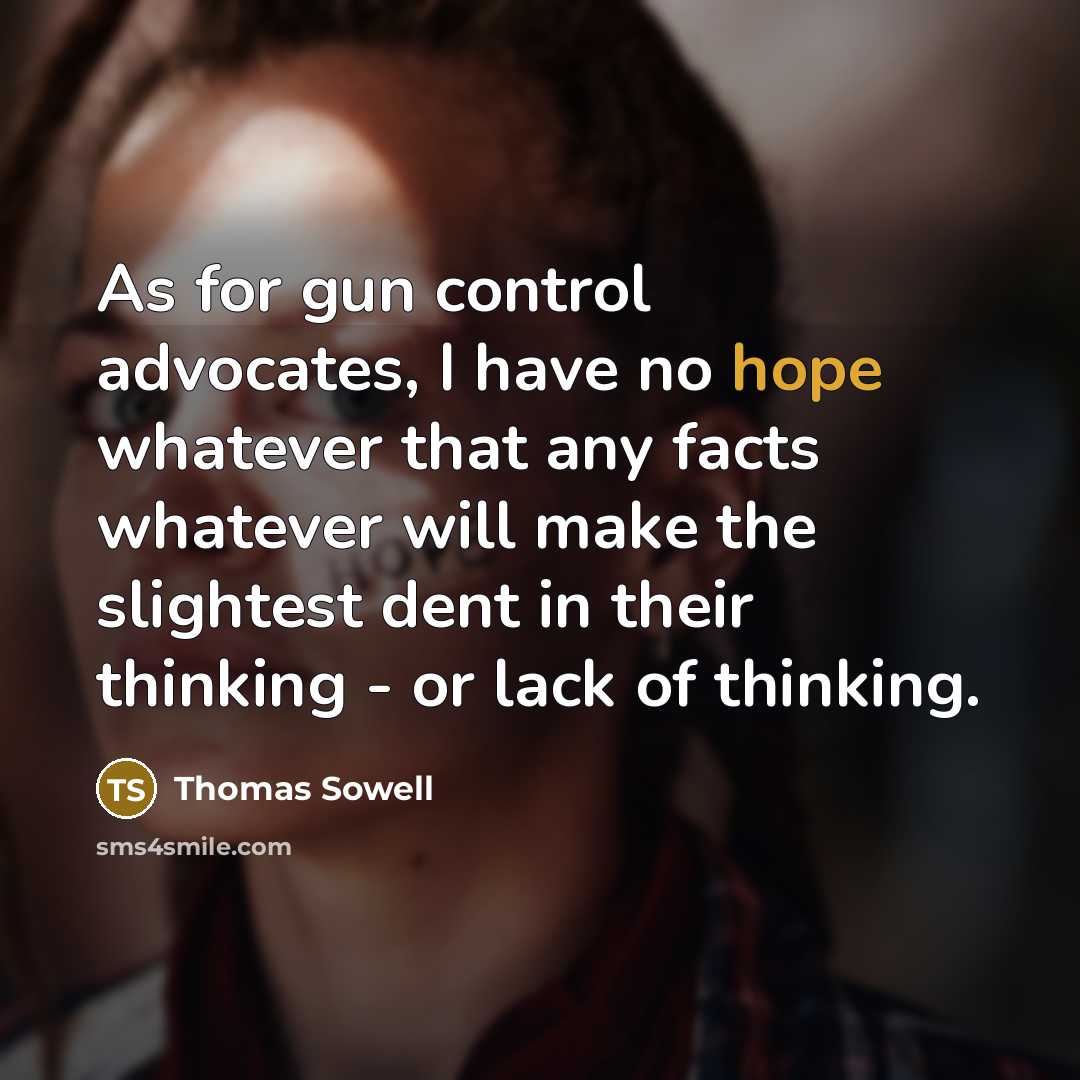 “As for gun control advocates, I have no hope whatever…” quote by Thomas Sowell