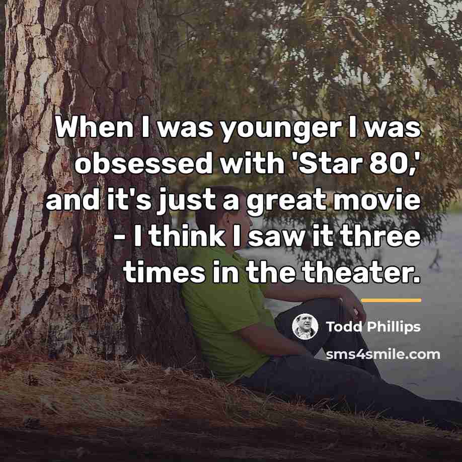 “When I was younger I was obsessed with 'Star 80,'…” quote by Todd Phillips