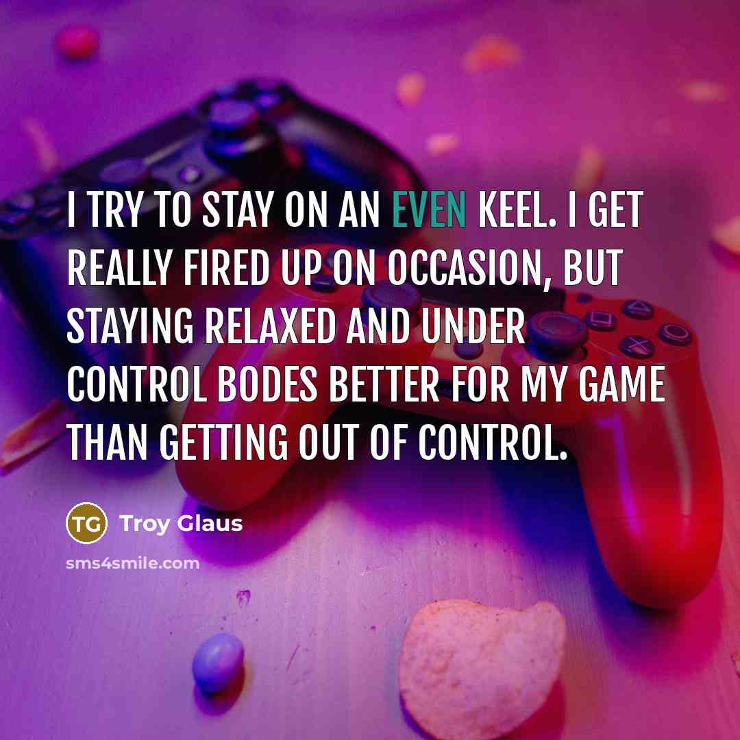 “I try to stay on an even keel. I get…” quote by Troy Glaus