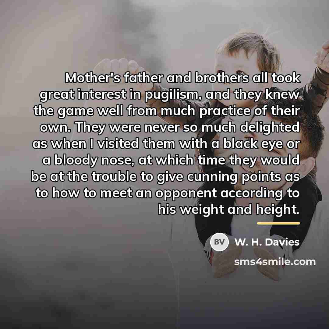 “Mother's father and brothers all took great interest in pugilism,…” quote by W. H. Davies