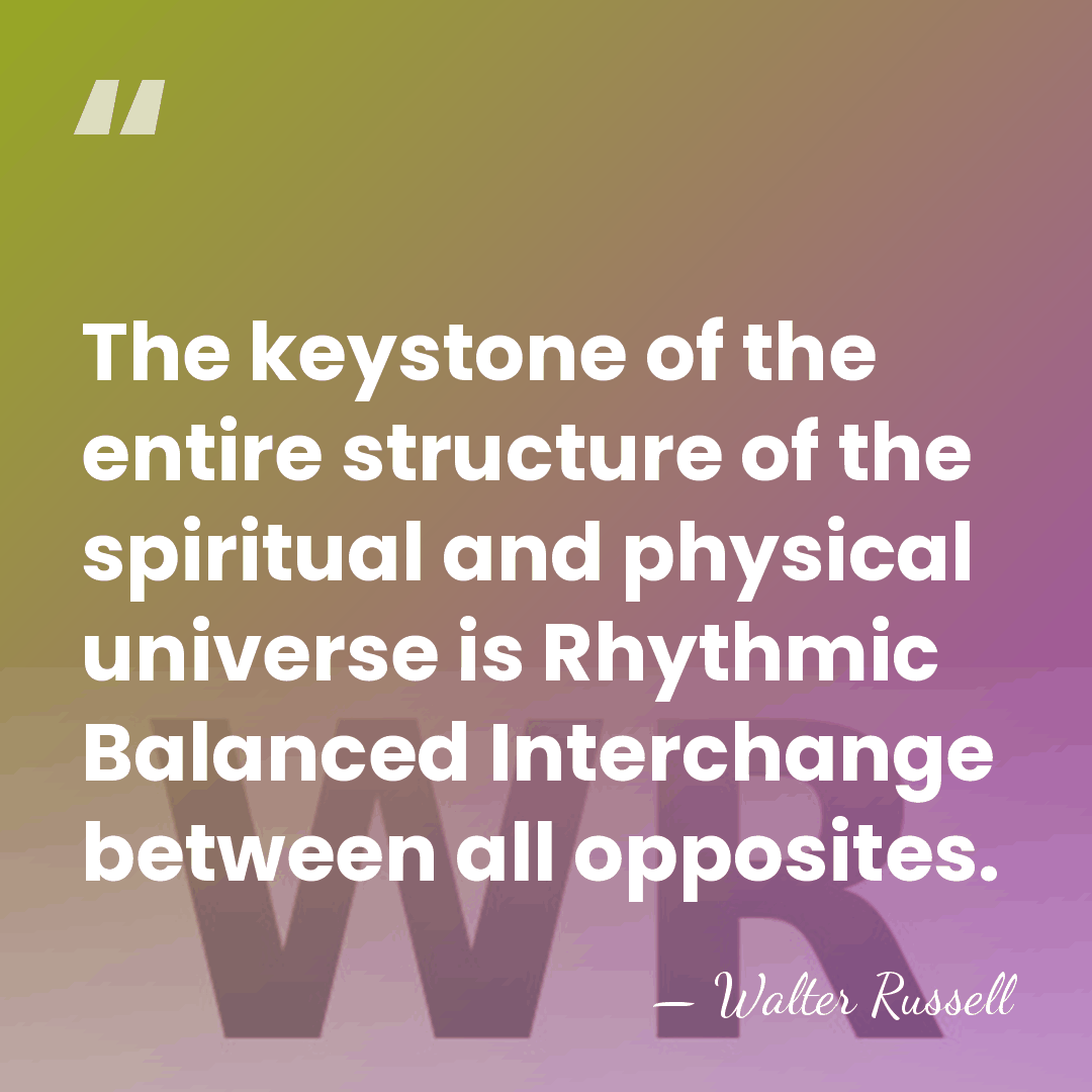 The keystone of the entire structure of the spiritual and physical universe&hellip; - Walter Russell