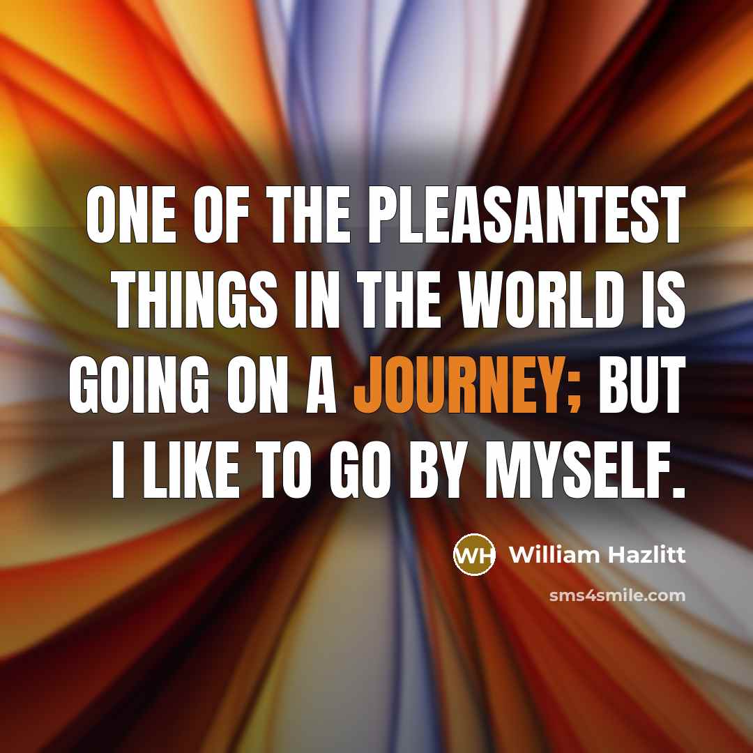 “One of the pleasantest things in the world is going…” quote by William Hazlitt