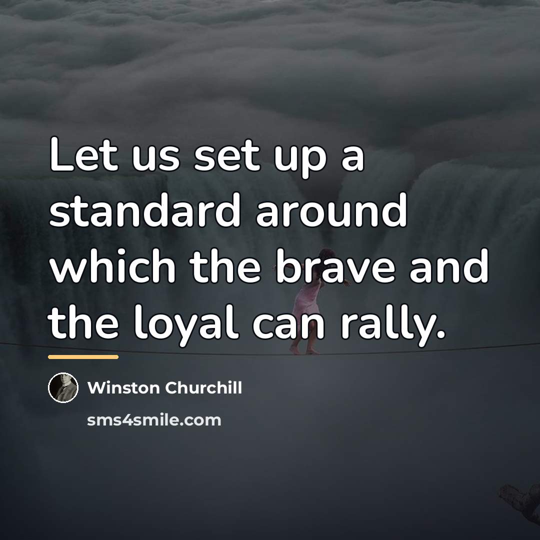 “Let us set up a standard around which the brave…” quote by Winston Churchill