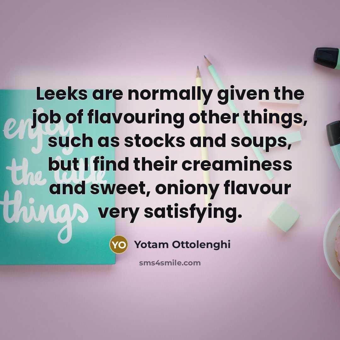 “Leeks are normally given the job of flavouring other things,…” quote by Yotam Ottolenghi