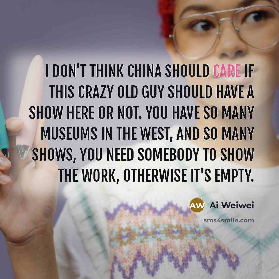“I don't think China should care if this crazy old…” quote by Ai Weiwei