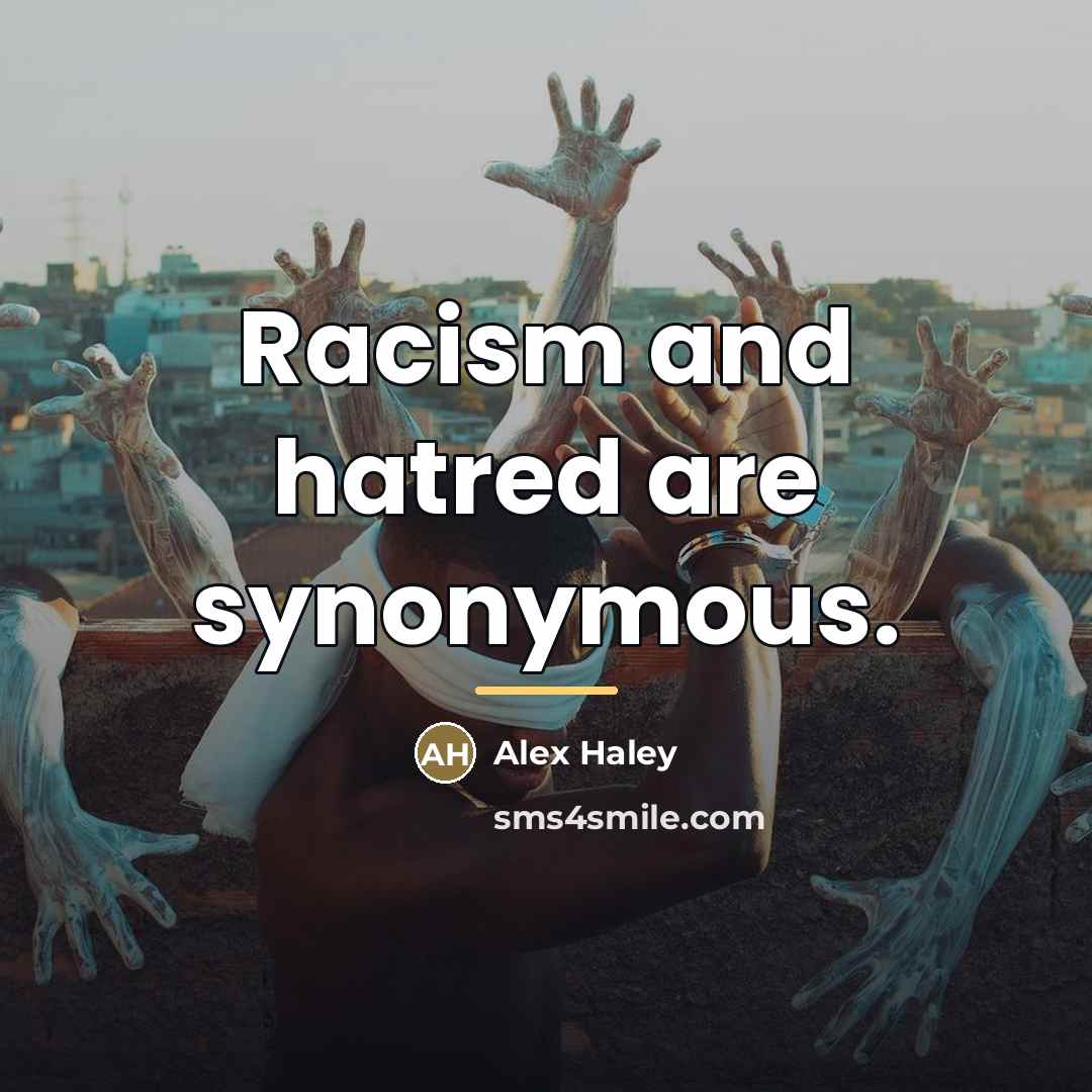 “Racism and hatred are synonymous.…” quote by Alex Haley