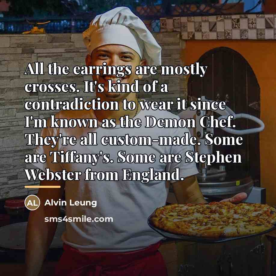 “All the earrings are mostly crosses. It's kind of a…” quote by Alvin Leung