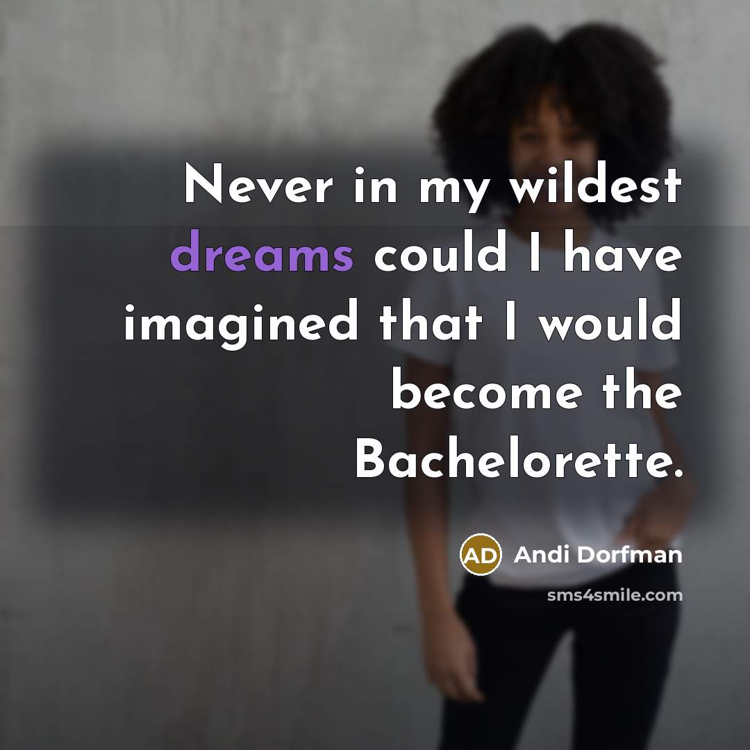 “Never in my wildest dreams could I have imagined that…” quote by Andi Dorfman