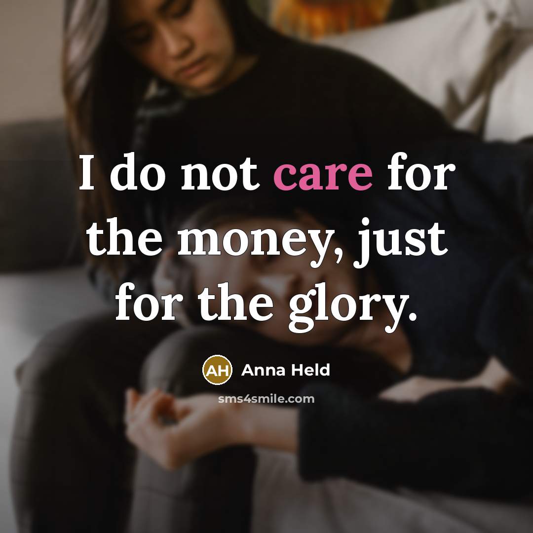 “I do not care for the money, just for the…” quote by Anna Held