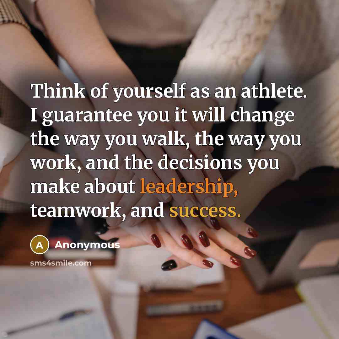 “Think of yourself as an athlete. I guarantee you it…” quote by Anonymous