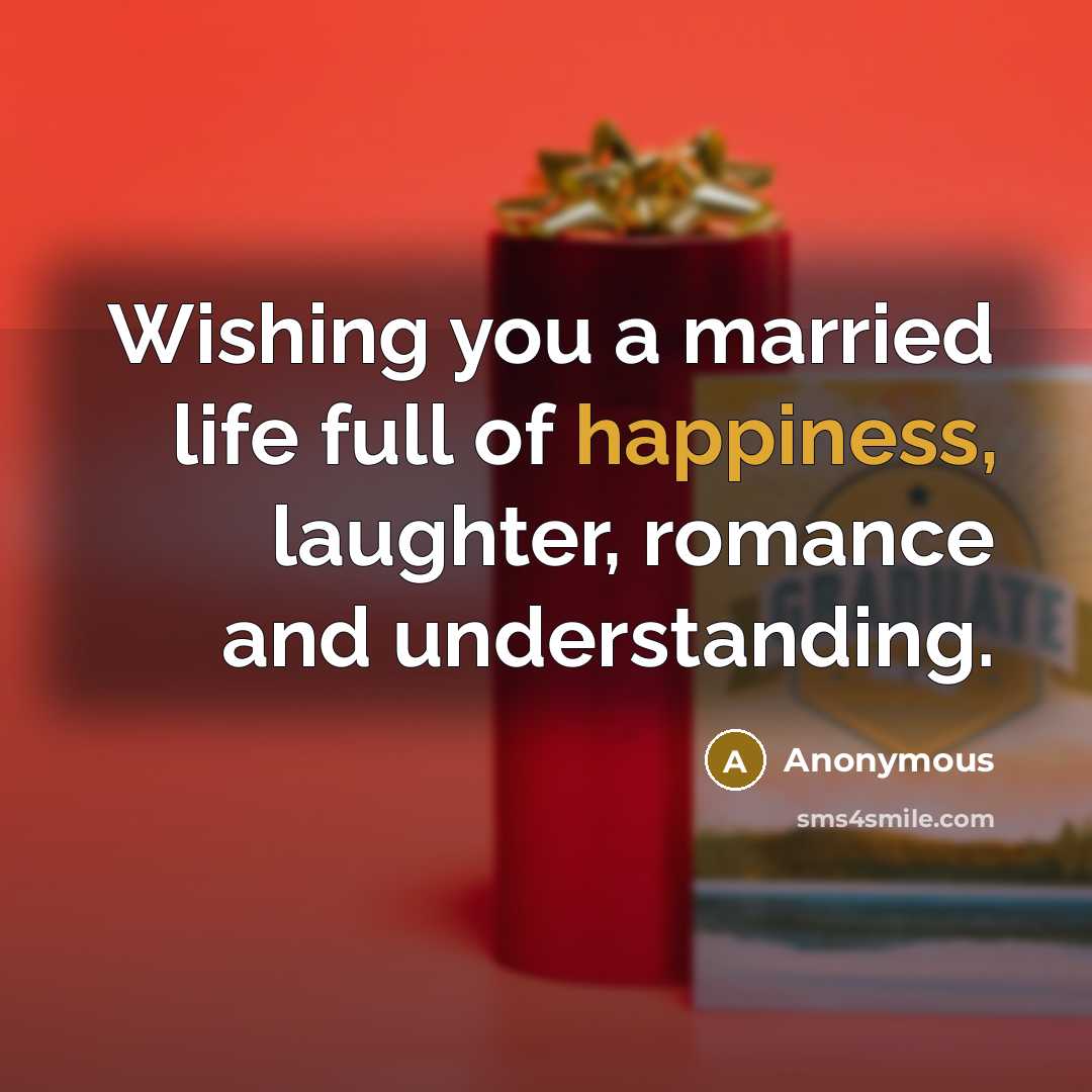 “Wishing you a married life full of happiness, laughter, romance…” quote by Anonymous