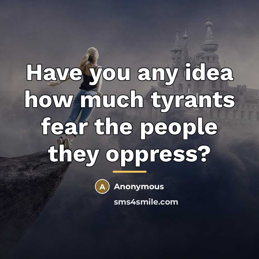 “Have you any idea how much tyrants fear the people…” quote by Anonymous