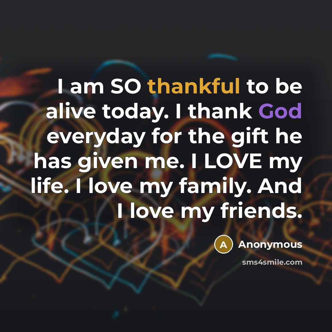 “I am SO thankful to be alive today. I thank…” quote by Anonymous