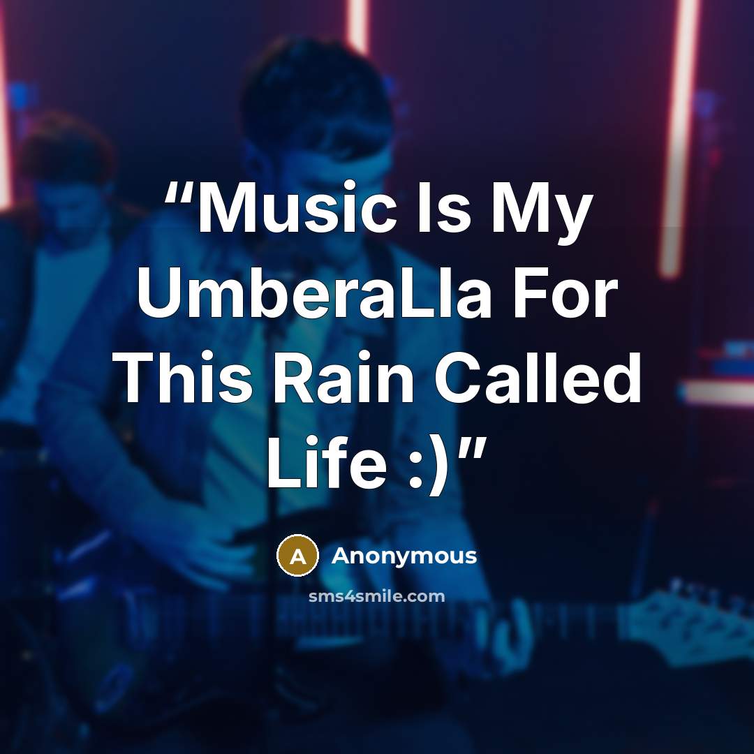 “Music Is My UmberaLla For This Rain Called Life :)” quote by Anonymous