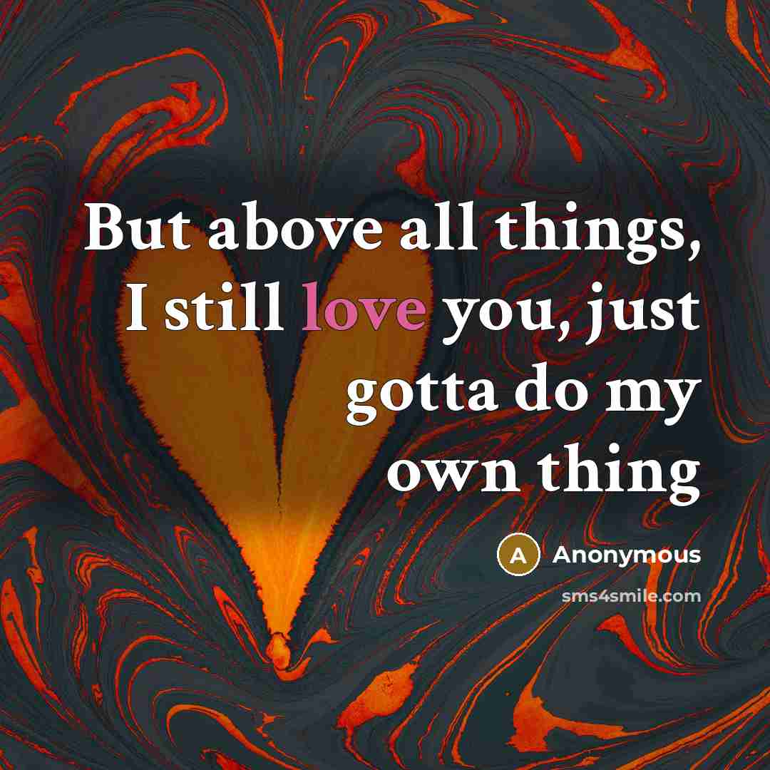 “But above all things, I still love you, just gotta…” quote by Anonymous