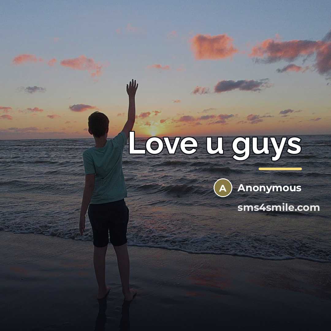 “Love u guys…” quote by Anonymous