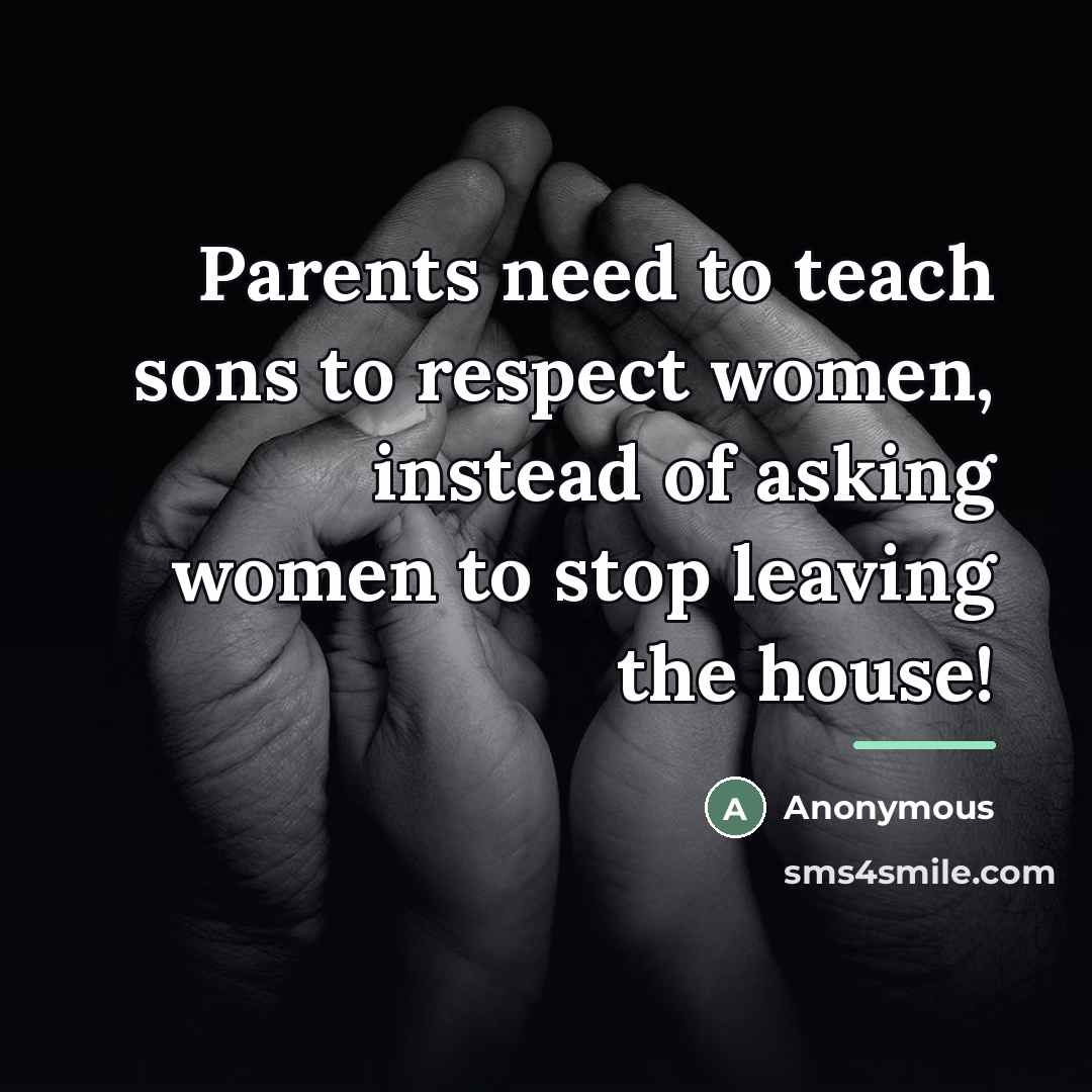 “Parents need to teach sons to respect women, instead of…” quote by Anonymous