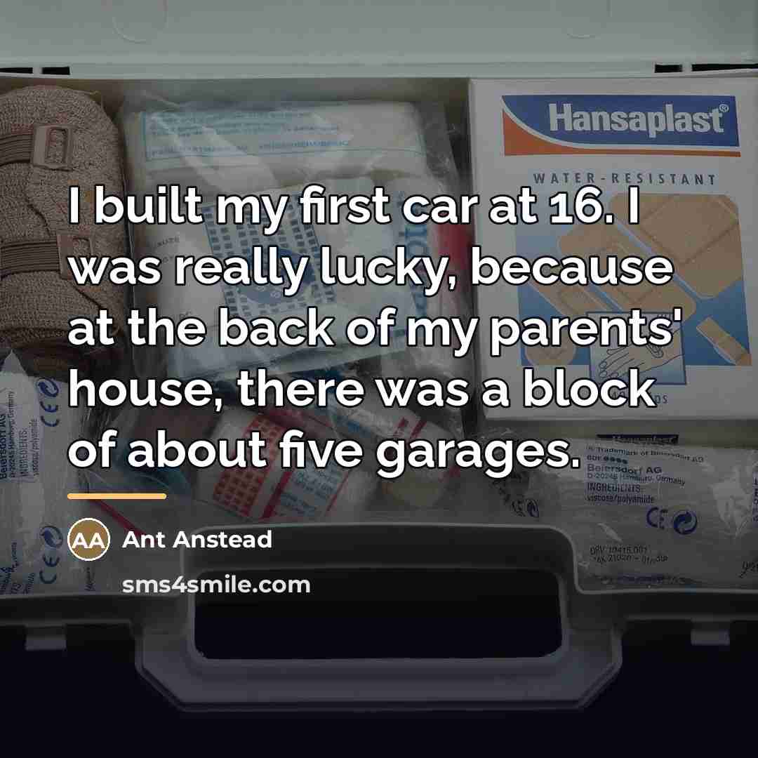 “I built my first car at 16. I was really…” quote by Ant Anstead