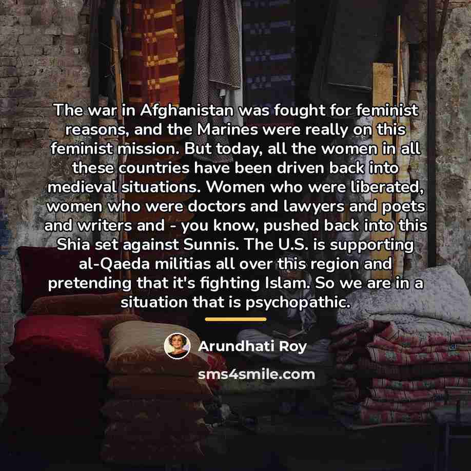 “The war in Afghanistan was fought for feminist reasons, and…” quote by Arundhati Roy
