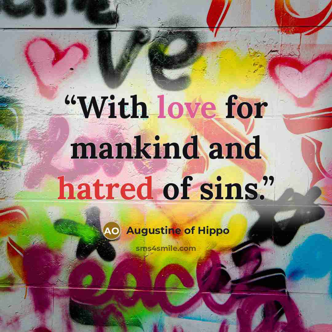 “With love for mankind and hatred of sins.” quote by Augustine of Hippo