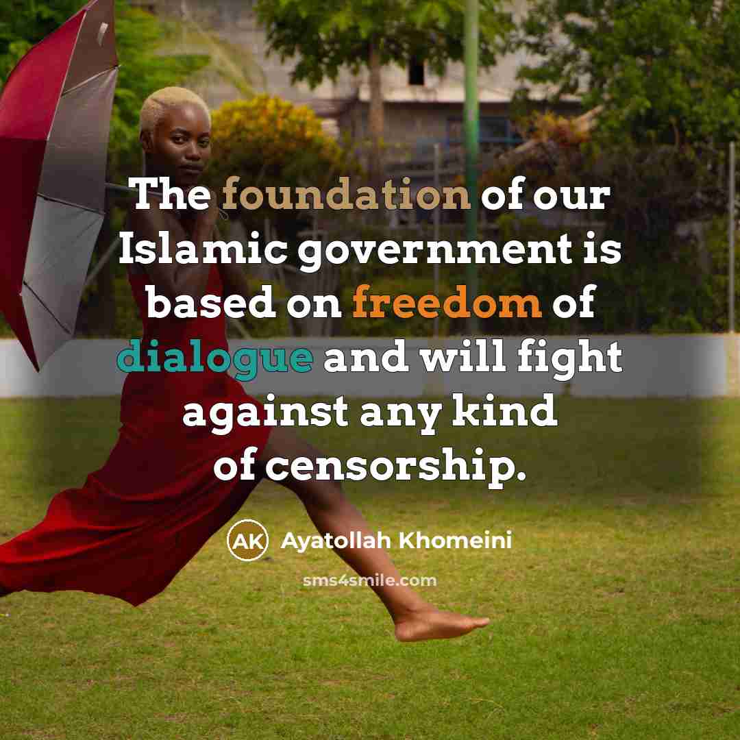 “The foundation of our Islamic government is based on freedom of dialogue and will fight against any kind of censorship.” quote by Ayatollah Khomeini