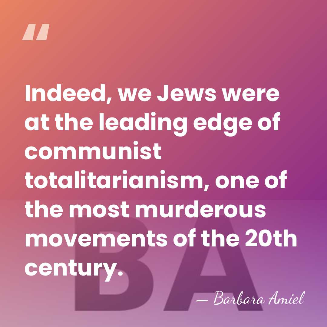 Indeed, we Jews were at the leading edge of communist totalitarianism, one&hellip; - Barbara Amiel