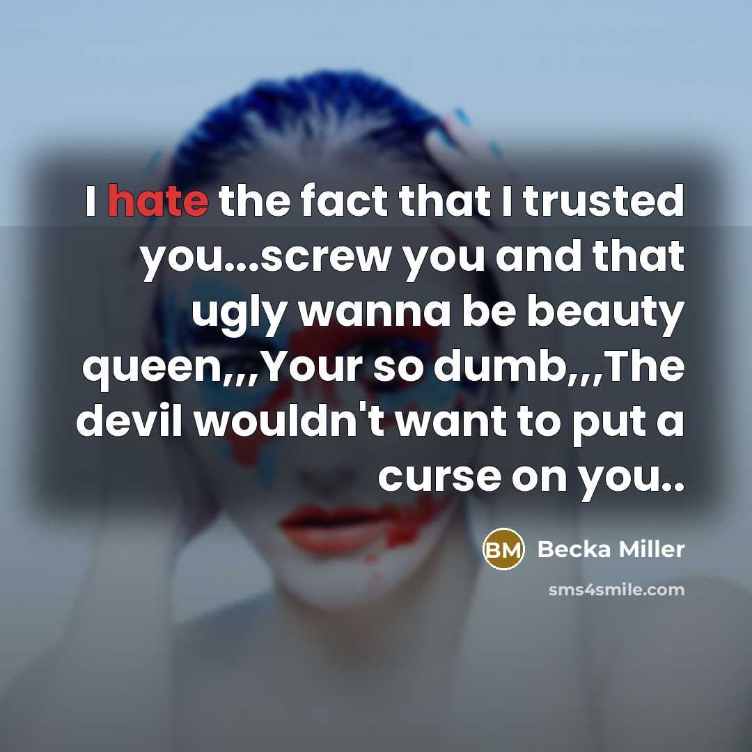 “I hate the fact that I trusted you...screw you and…” quote by Becka Miller