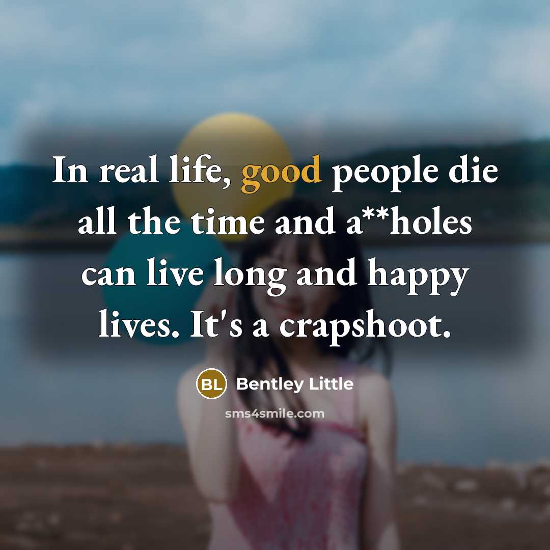 “In real life, good people die all the time and…” quote by Bentley Little