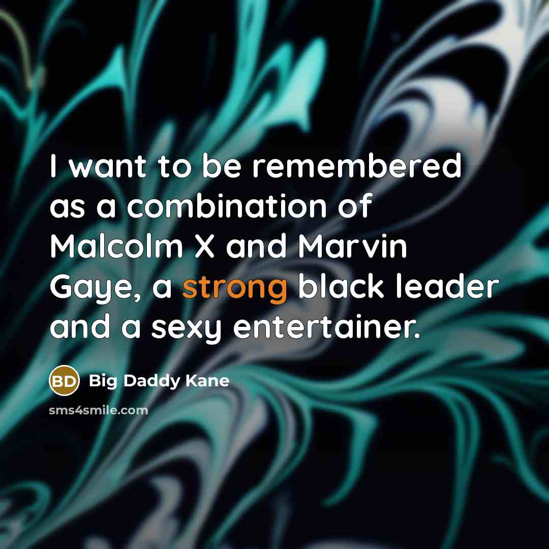 “I want to be remembered as a combination of Malcolm…” quote by Big Daddy Kane