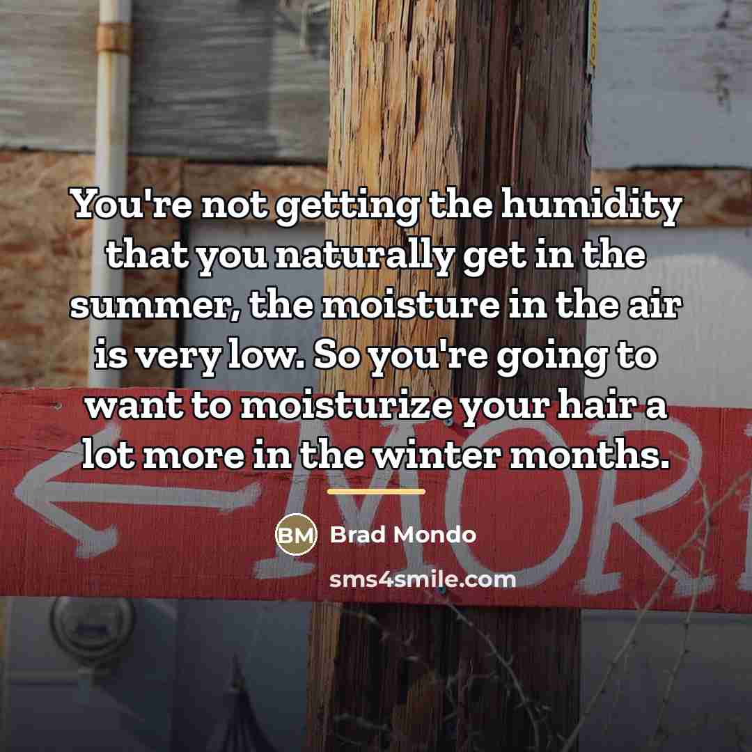 “You're not getting the humidity that you naturally get in…” quote by Brad Mondo