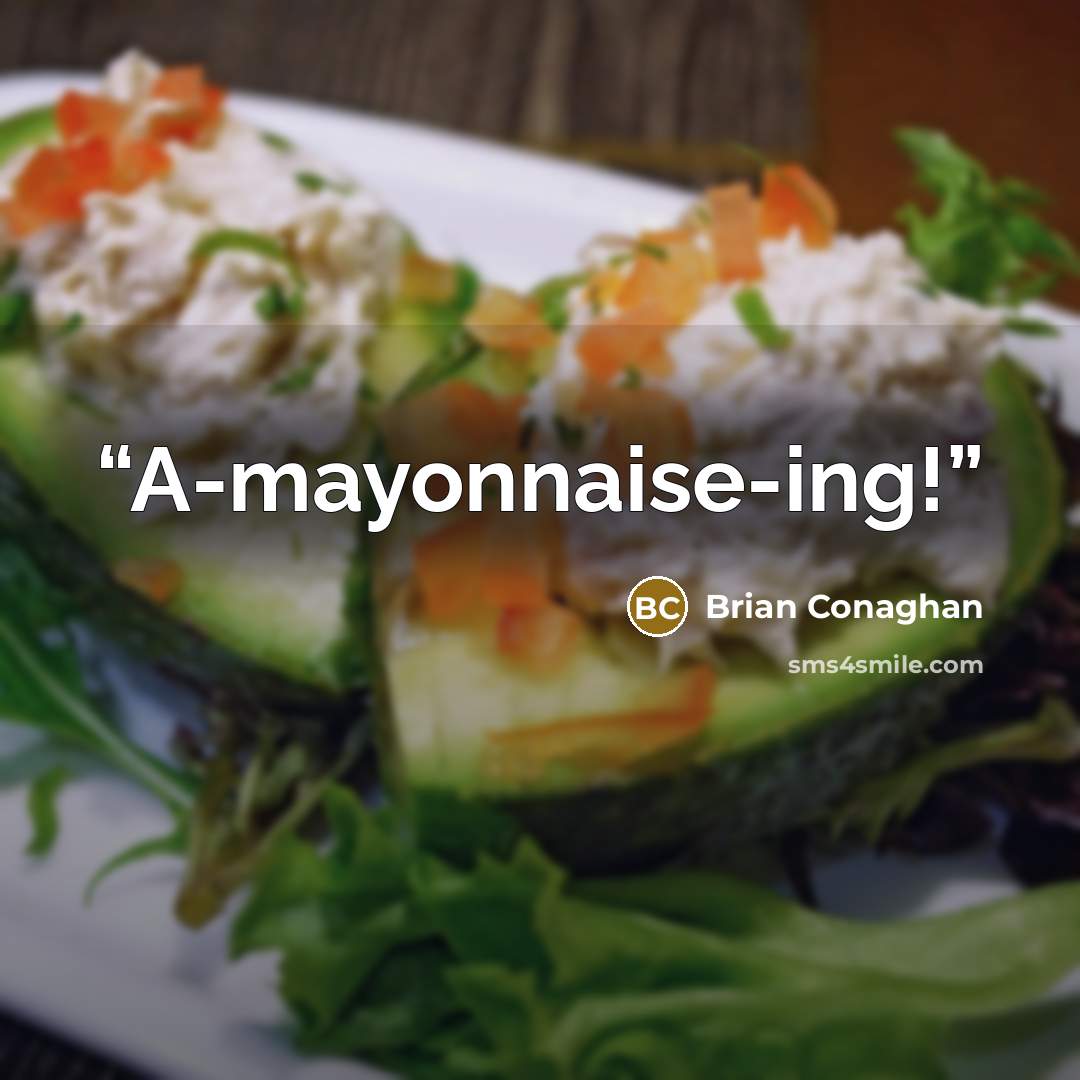 “A-mayonnaise-ing!” quote by Brian Conaghan
