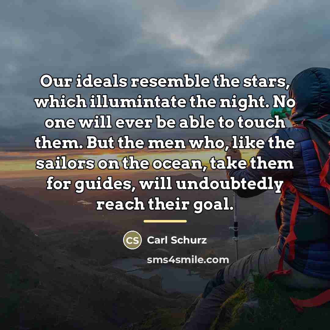 “Our ideals resemble the stars, which illumintate the night. No…” quote by Carl Schurz