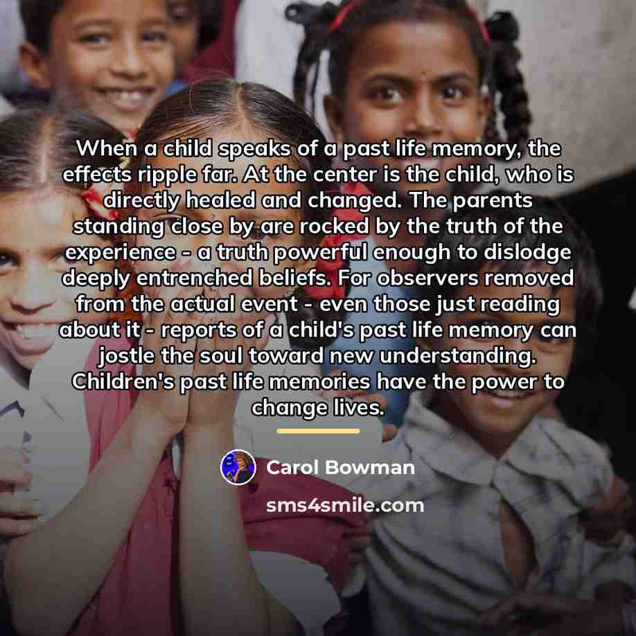 “When a child speaks of a past life memory, the…” quote by Carol Bowman