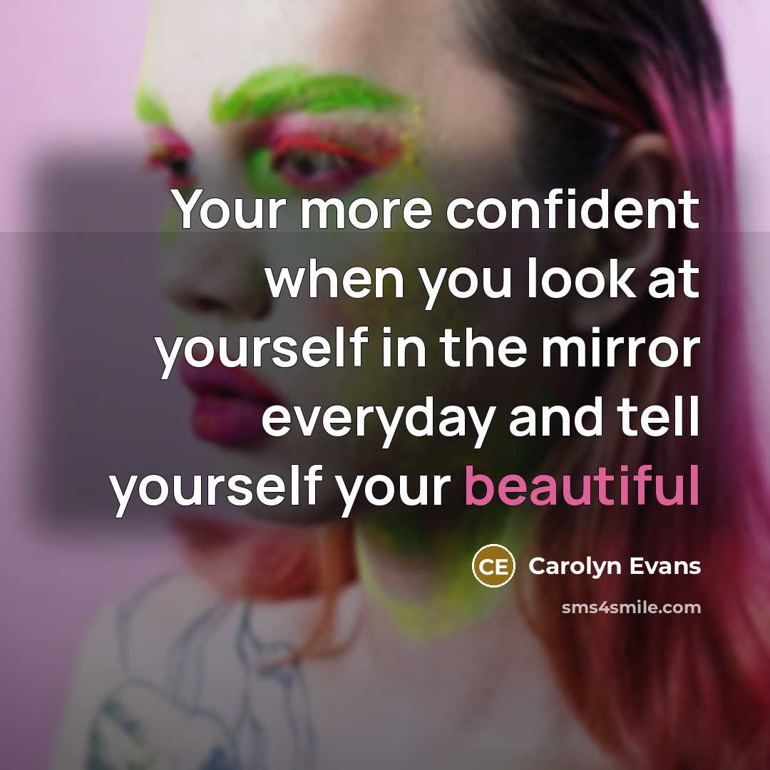 “Your more confident when you look at yourself in the…” quote by Carolyn Evans