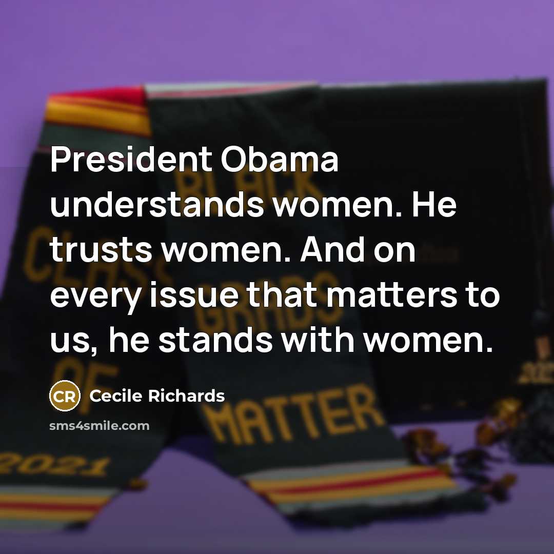 “President Obama understands women. He trusts women. And on every…” quote by Cecile Richards