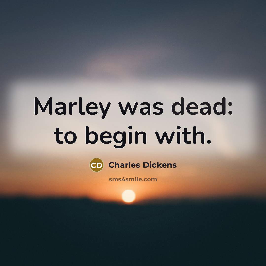 “Marley was dead: to begin with.” quote by Charles Dickens