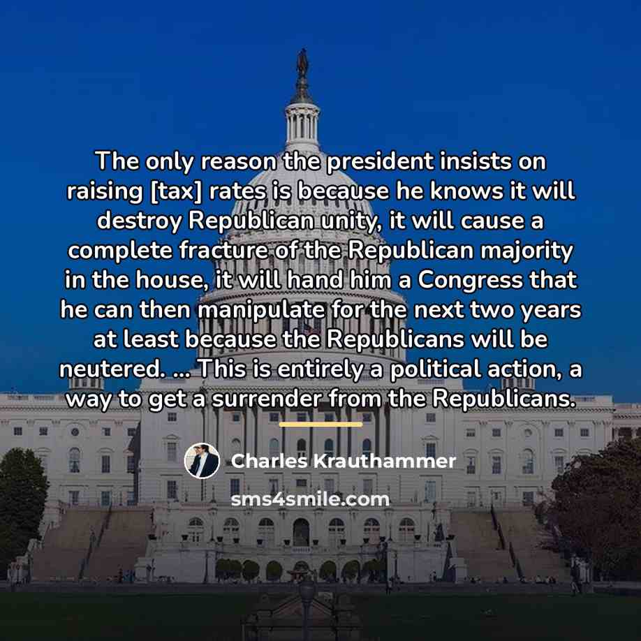 “The only reason the president insists on raising [tax] rates…” quote by Charles Krauthammer