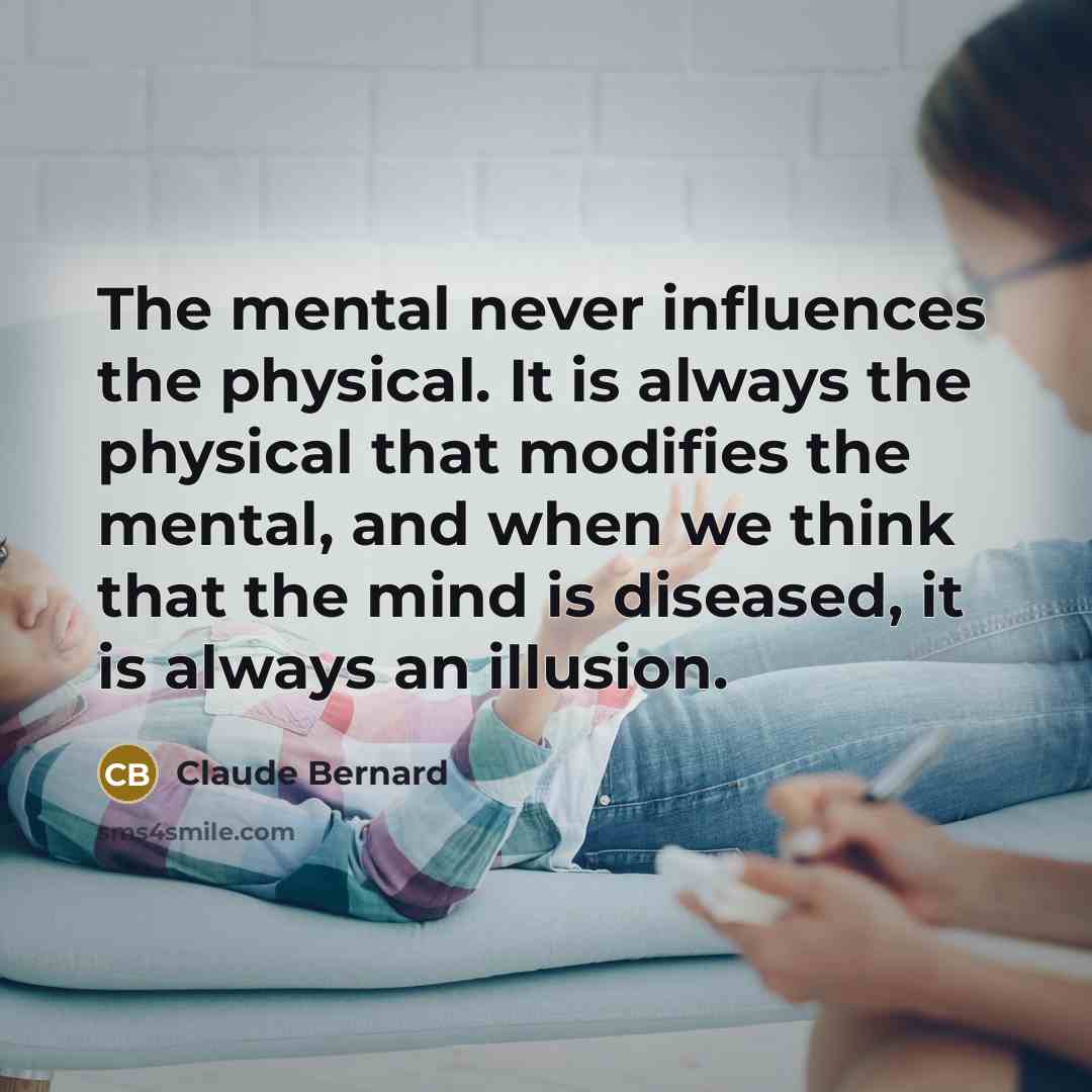“The mental never influences the physical. It is always the…” quote by Claude Bernard