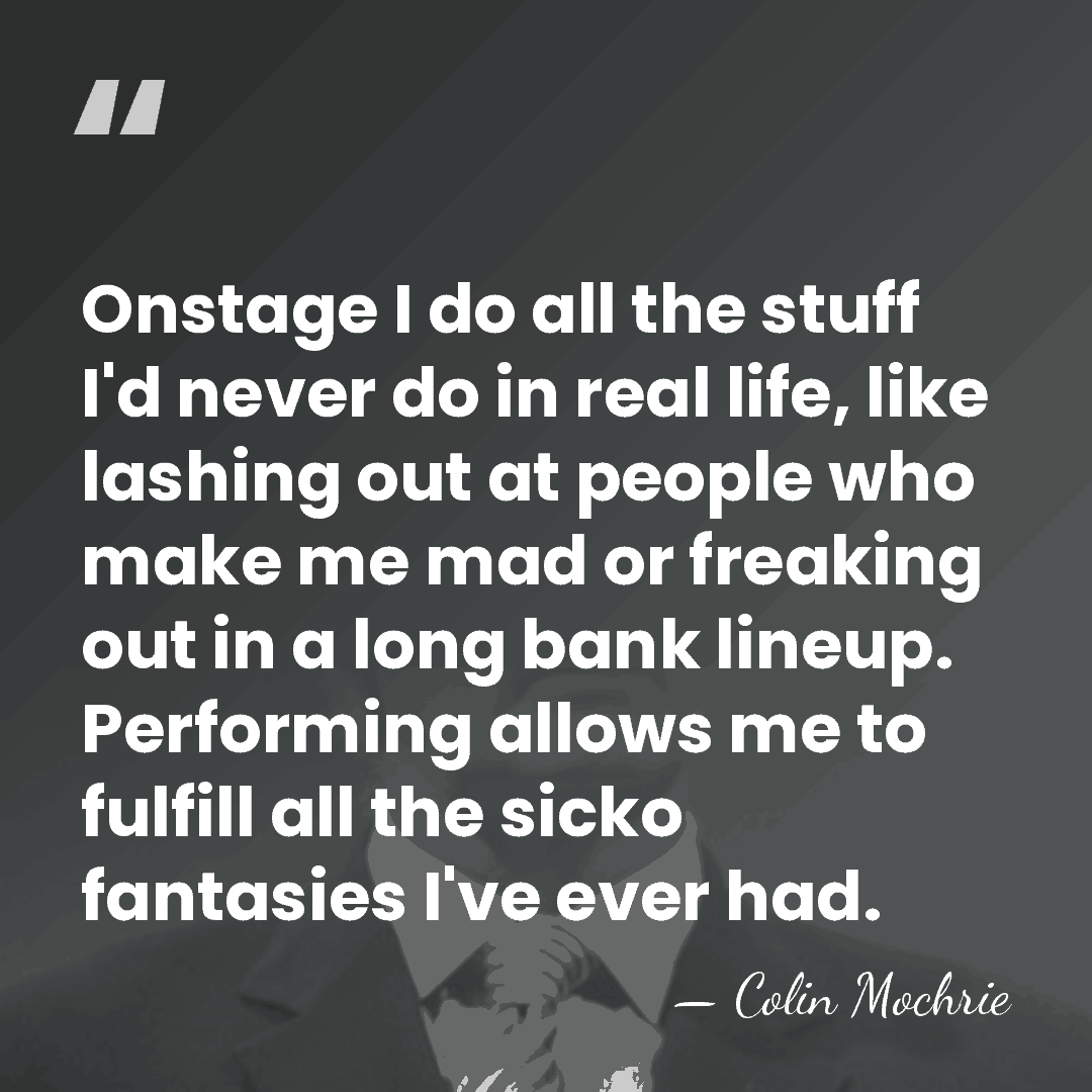 Onstage I do all the stuff I'd never do in real life,&hellip; - Colin Mochrie
