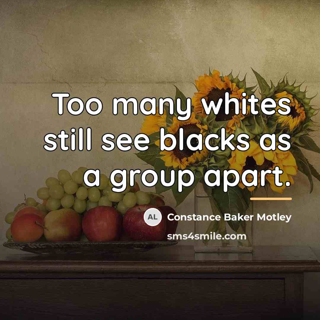 “Too many whites still see blacks as a group apart.…” quote by Constance Baker Motley