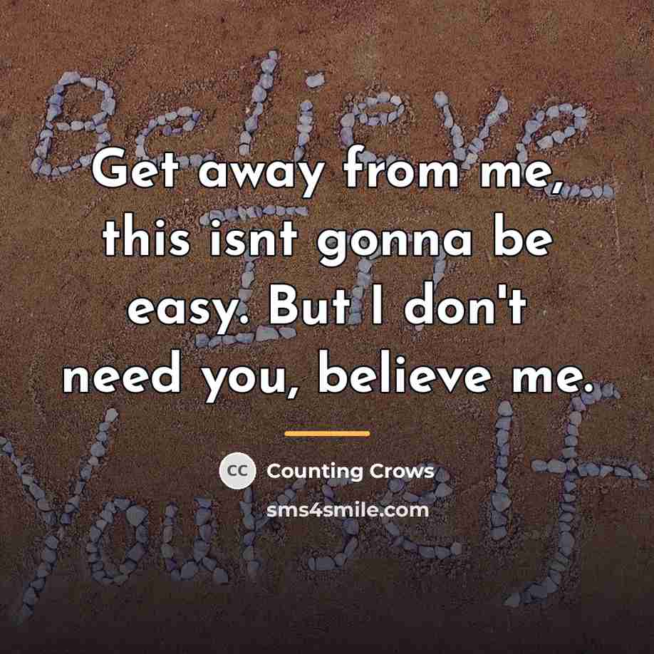 “Get away from me, this isnt gonna be easy. But…” quote by Counting Crows