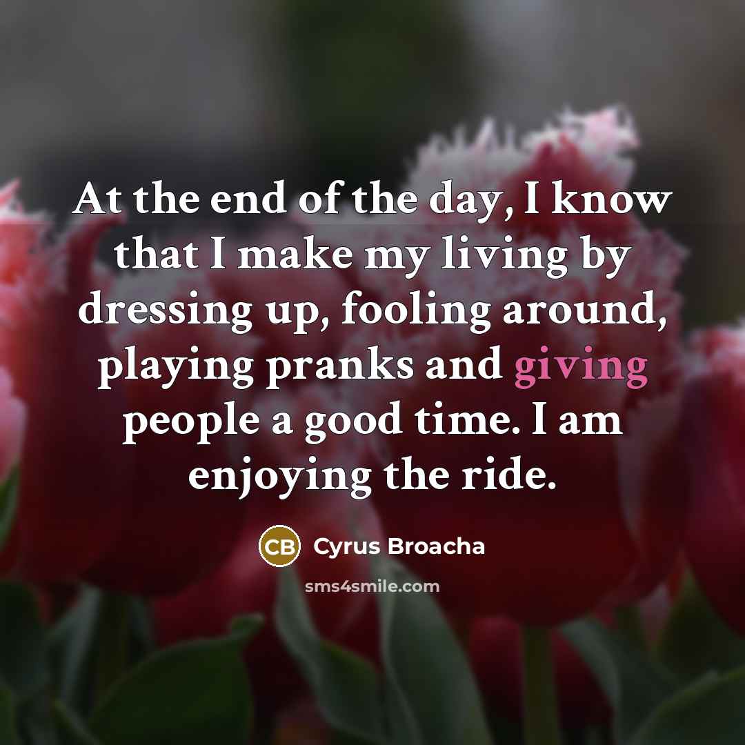 “At the end of the day, I know that I…” quote by Cyrus Broacha