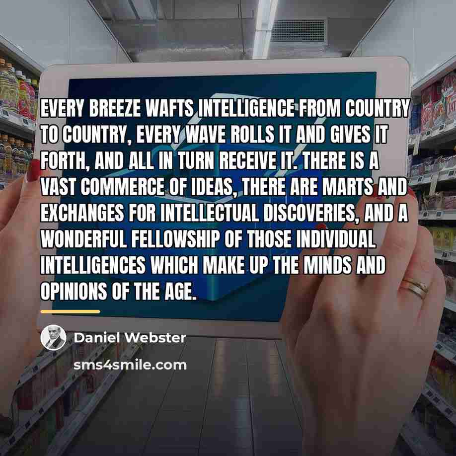 “Every breeze wafts intelligence from country to country, every wave…” quote by Daniel Webster