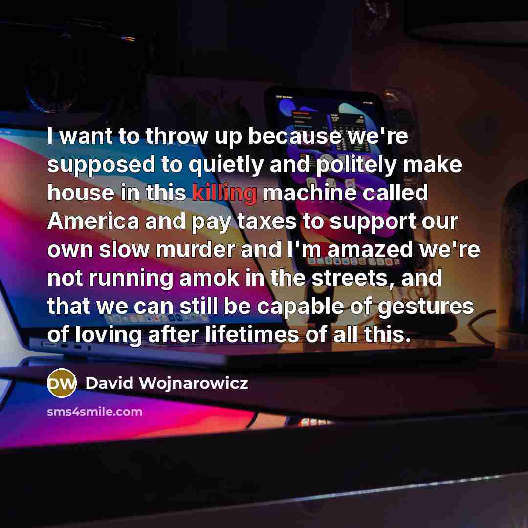 “I want to throw up because we're supposed to quietly…” quote by David Wojnarowicz