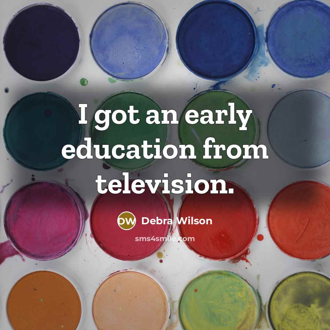 “I got an early education from television.…” quote by Debra Wilson