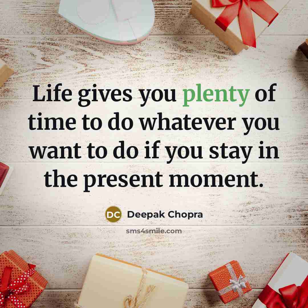 “Life gives you plenty of time to do whatever you…” quote by Deepak Chopra